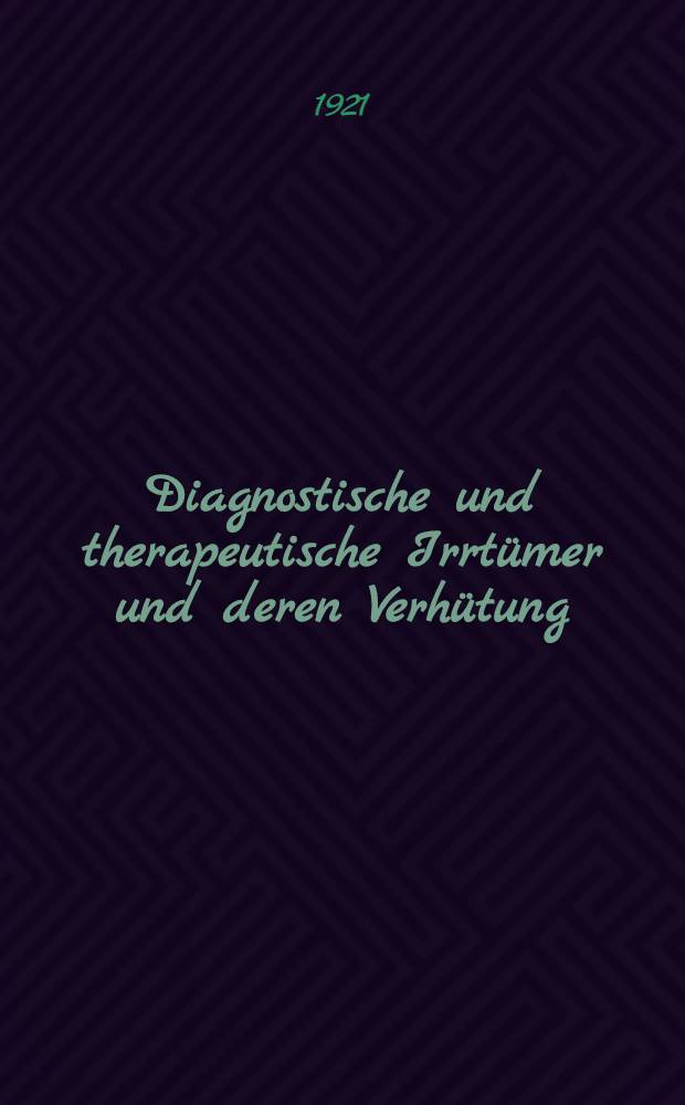 Diagnostische und therapeutische Irrtümer und deren Verhütung : Frauenheilkunde Abt. Gynäkologie ... H. 1 : Krankheiten der äußeren Geschlechtsteile und der Vagina, der Harnröhre, des Harnleiters und der weiblichen Blase