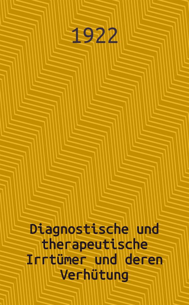 Diagnostische und therapeutische Irrtümer und deren Verhütung : Innere Medizin. H. 5 : Krankheiten der Harnorgane. Augen Veränderungen bei Nierenkrankheiten. Störungen der Geschlechtsfunktionen des Mannes