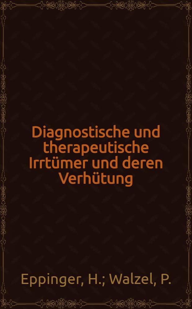 Diagnostische und therapeutische Irrt&uuml;mer und deren Verh&uuml;tung : Innere Medizin. H. 16 : Die Krankheiten der Leber mit Einschlu&szlig; der hepatolienalen Affektionen