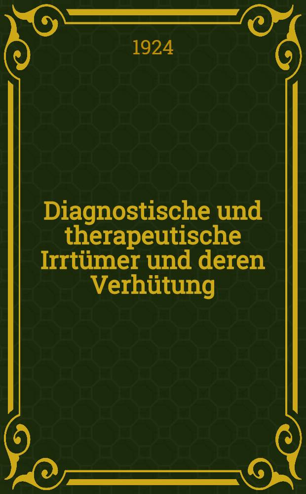 Diagnostische und therapeutische Irrtümer und deren Verhütung : Kinderheilkunde. H. 3 : Konstitutionsanomalien und Stoffwechselkrankheiten nebst den Erkrankungen des Blutes und der blutbereitenden Organe sowie den Verdauungskrankheiten jenseits des Säuglingsalters