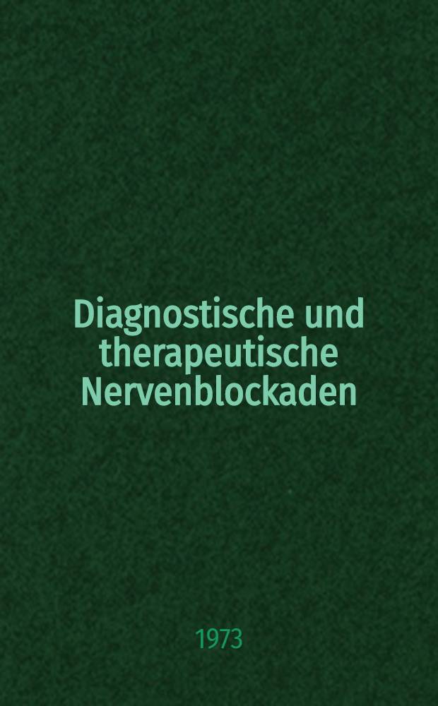 Diagnostische und therapeutische Nervenblockaden : Fortbildungsveranstaltung am 6.-7. Okt. 1971 in Mainz : Vorträgen des Symposions über "Regionale Schmerztherapie"