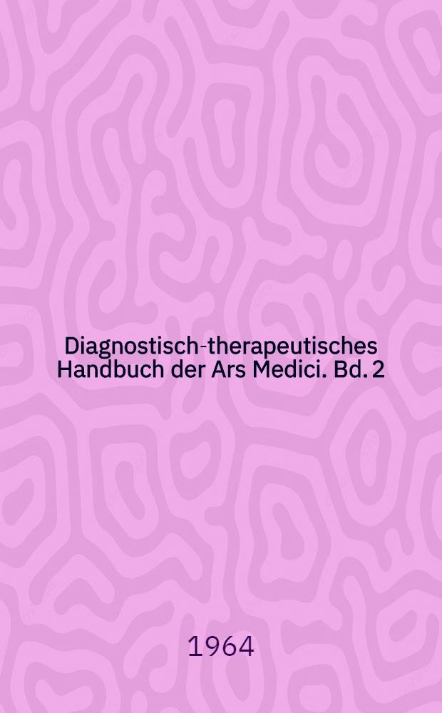Diagnostisch-therapeutisches Handbuch der Ars Medici. Bd. 2 : M - Z