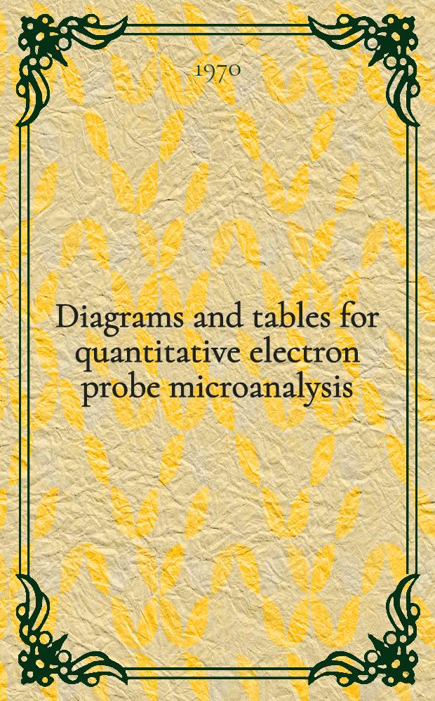 Diagrams and tables for quantitative electron probe microanalysis