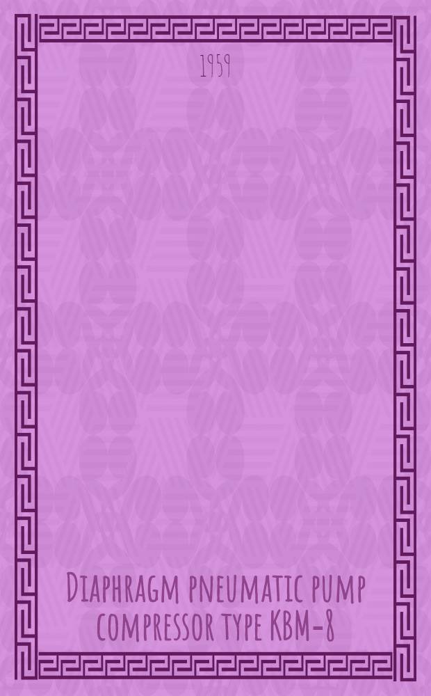 Diaphragm pneumatic pump compressor type KBM-8 : Operation instructions