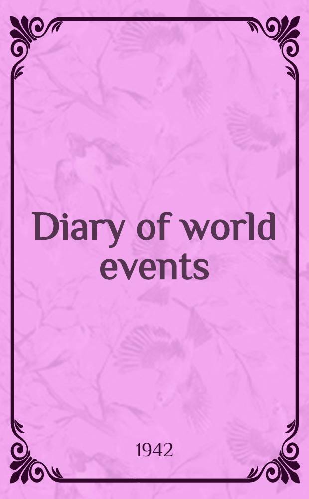 Diary of world events : Being a chronological record of the Second world war photographically reprod. from the Amer. a. foreign newspaper despatches as reported day by day, incl. maps, pictures, cartoons, anecdotes, offic. messages, reports a. declarations, a. congr. acts. Vol. 4 : May 15, 1940 to June 30, 1940