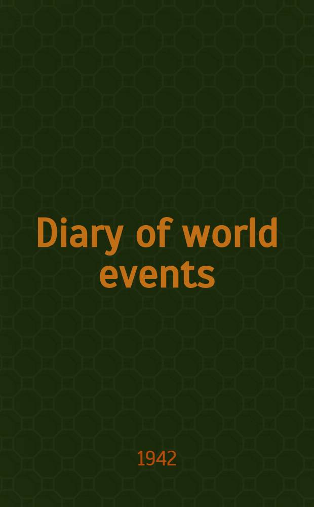 Diary of world events : Being a chronological record of the Second world war photographically reprod. from the Amer. a. foreign newspaper despatches as reported day by day, incl. maps, pictures, cartoons, anecdotes, offic. messages, reports a. declarations, a. congr. acts. Vol. 12 : July 17, 1941 to September 4, 1941