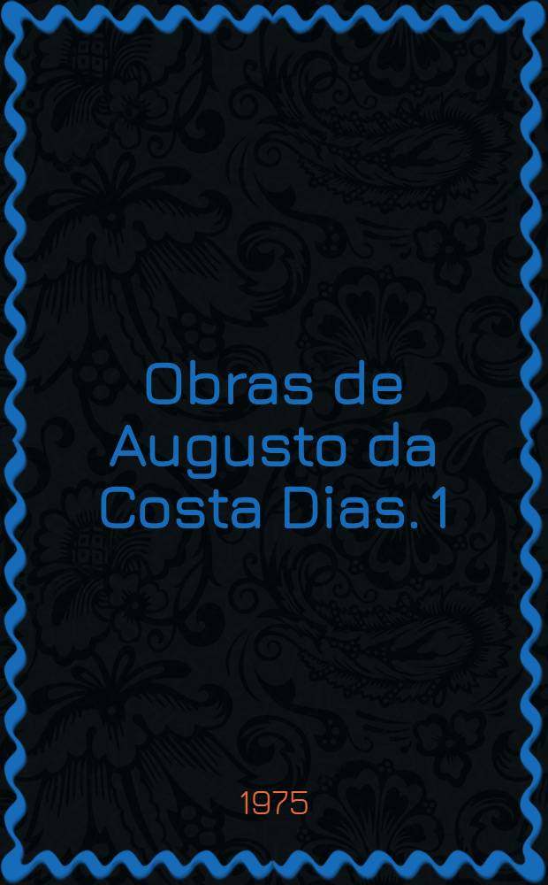 Obras de Augusto da Costa Dias. 1 : Literatura e luta de classes