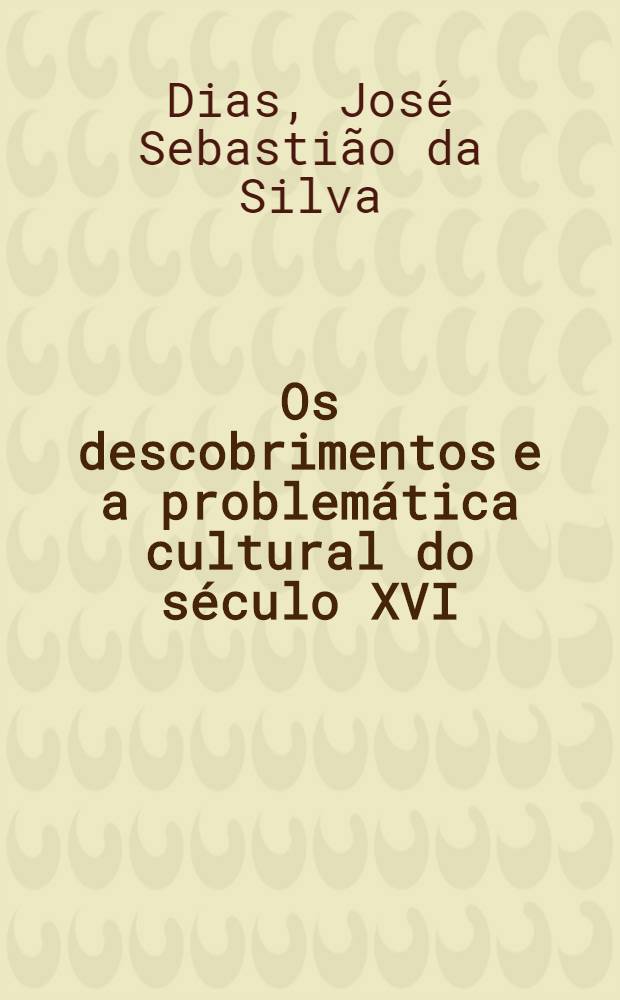 Os descobrimentos e a problemática cultural do século XVI