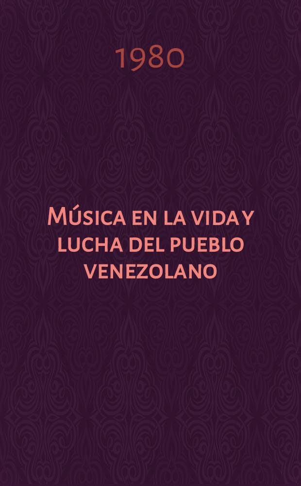 Música en la vida y lucha del pueblo venezolano : (Ensayos)