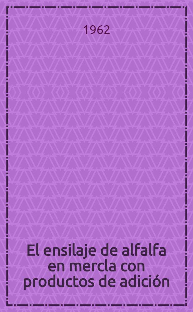 El ensilaje de alfalfa en mercla con productos de adici&oacute;n