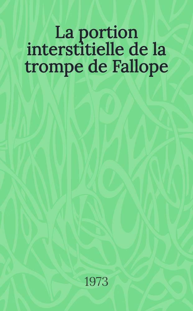 La portion interstitielle de la trompe de Fallope : Thèse ..