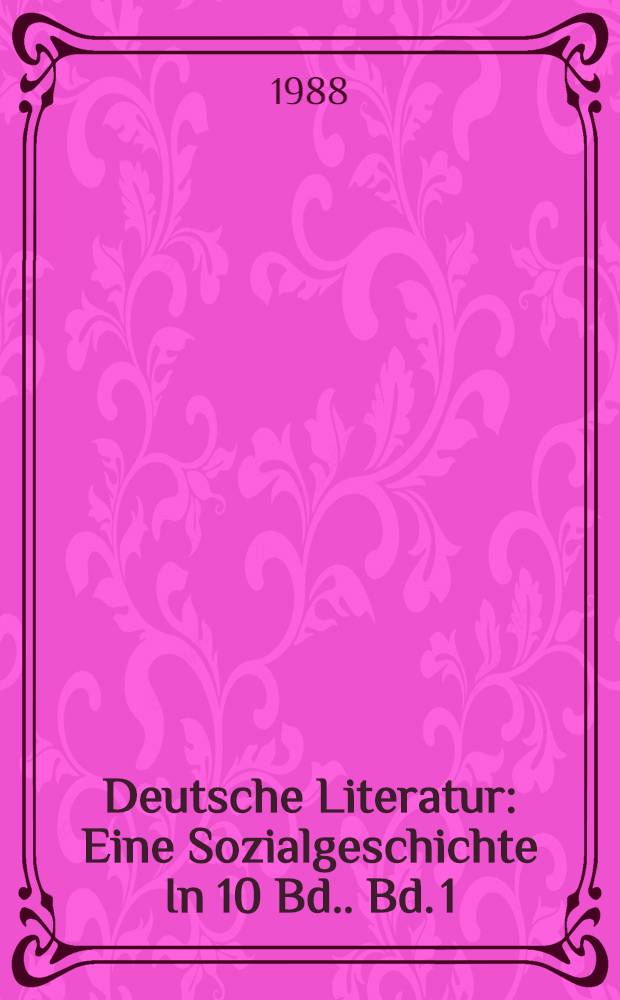 Deutsche Literatur : Eine Sozialgeschichte [In 10 Bd.]. Bd. 1 : Aus der Mündlichkeit in die Schriftlichkeit
