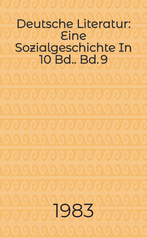 Deutsche Literatur : Eine Sozialgeschichte [In 10 Bd.]. Bd. 9 : Weimarer Republik - Drittes Reich