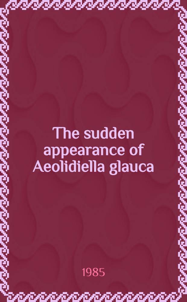 The sudden appearance of Aeolidiella glauca (Gastropoda: Opisthobranchia) in lake Greveliningen (S. W. Netherlands) in 1983 and 1984