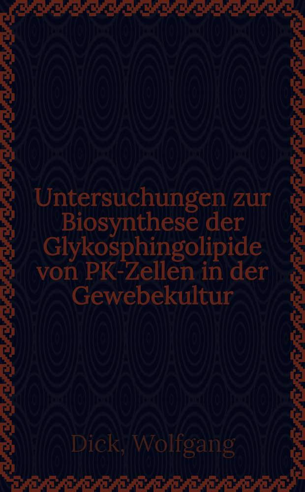 Untersuchungen zur Biosynthese der Glykosphingolipide von PK-Zellen in der Gewebekultur : Inaug.-Diss. ... der Math.-naturwiss. Fak. der Univ. zu Köln