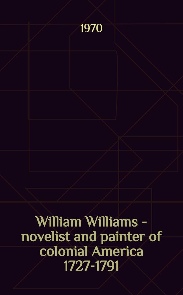 William Williams - novelist and painter of colonial America 1727-1791
