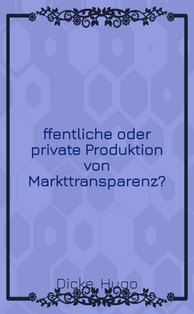 &Ouml;ffentliche oder private Produktion von Markttransparenz? : Eine Analyse amtlicher Preisnotierungen milchwirtschaftlicher Erzeugnisse