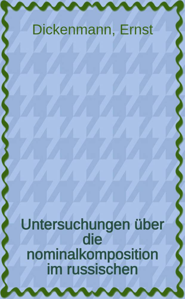 ... Untersuchungen über die nominalkomposition im russischen