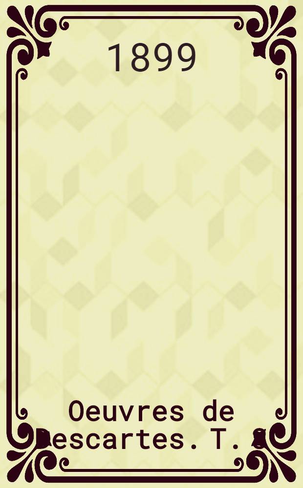 Oeuvres de Descartes. [T.] 3 : Correspondance