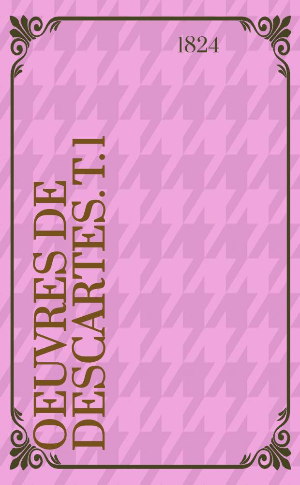 Oeuvres de Descartes. T. 1