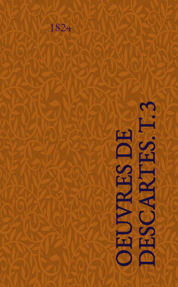 Oeuvres de Descartes. T. 3 : [Les principes de la philosophie]