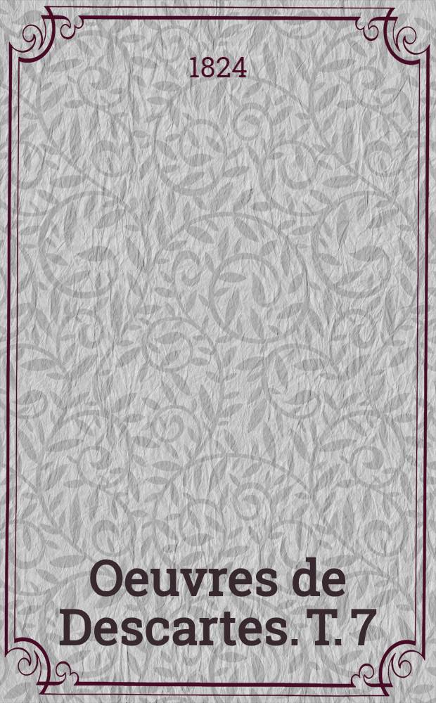 Oeuvres de Descartes. T. 7 : [Lettres