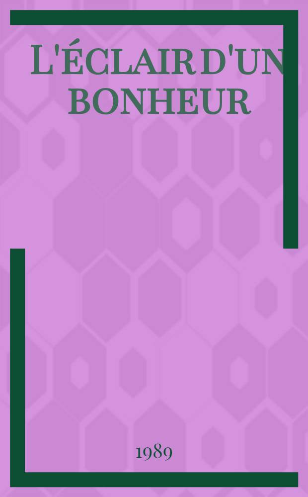 L'éclair d'un bonheur : Une histoire de la vigne en Champagne