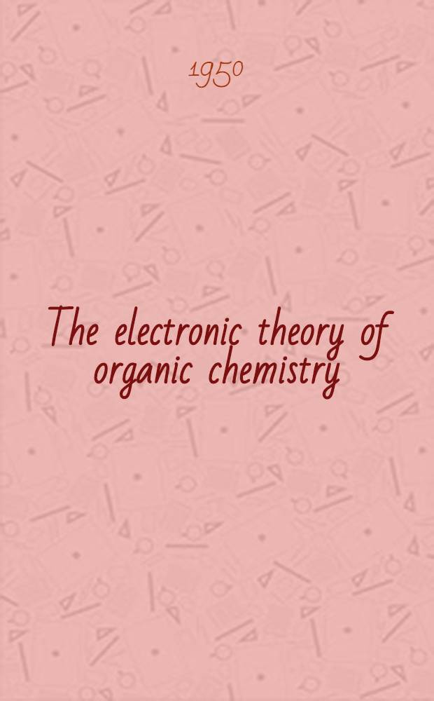 The electronic theory of organic chemistry
