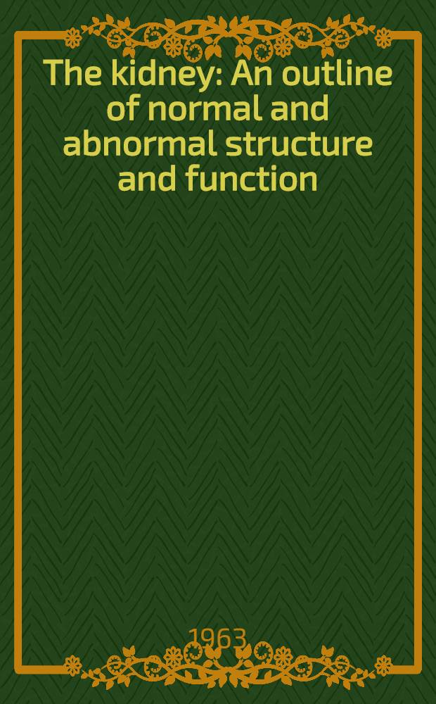 The kidney : An outline of normal and abnormal structure and function