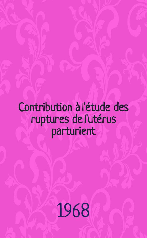 Contribution à l'étude des ruptures de l'utérus parturient : À propos de 22 observations recueillies au cours des 25 dernières années à la Maternité du Centre hospitalier de Lens ... : Thèse ..