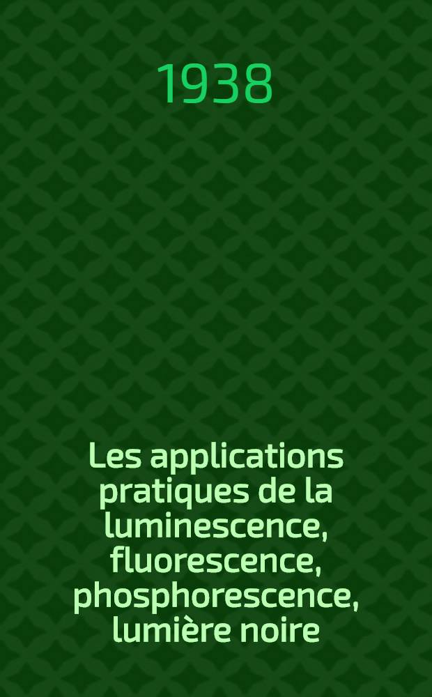 Les applications pratiques de la luminescence, fluorescence, phosphorescence, lumière noire