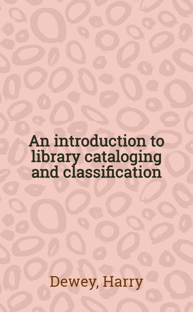 An introduction to library cataloging and classification