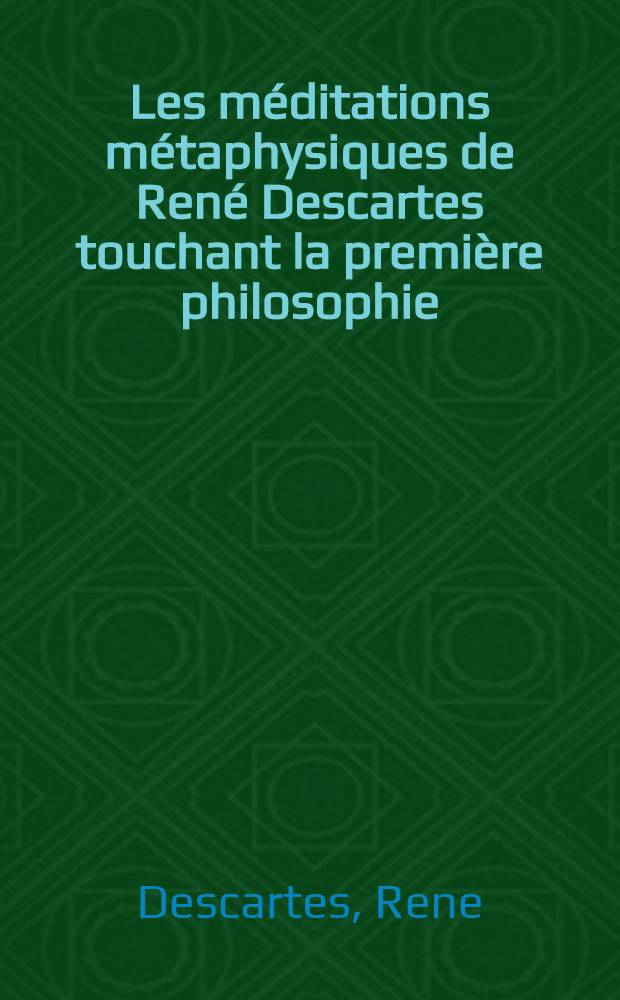 Les méditations métaphysiques de René Descartes touchant la première philosophie