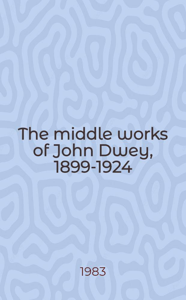 The middle works of John Dwey, 1899-1924