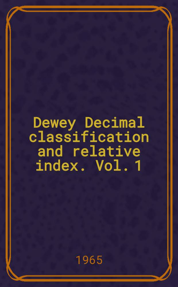 Dewey Decimal classification and relative index. Vol. 1 : Introduction. General tables