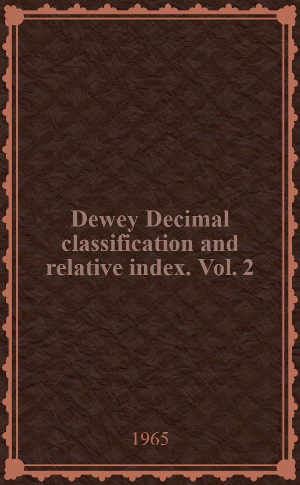 Dewey Decimal classification and relative index. Vol. 2 : Auxiliary tables. Relative index