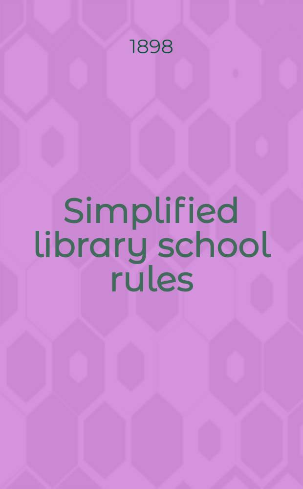 Simplified library school rules : Card catalog, accession, book numbers, shelf list, capitals, punctuation, abbreviations, library handwriting