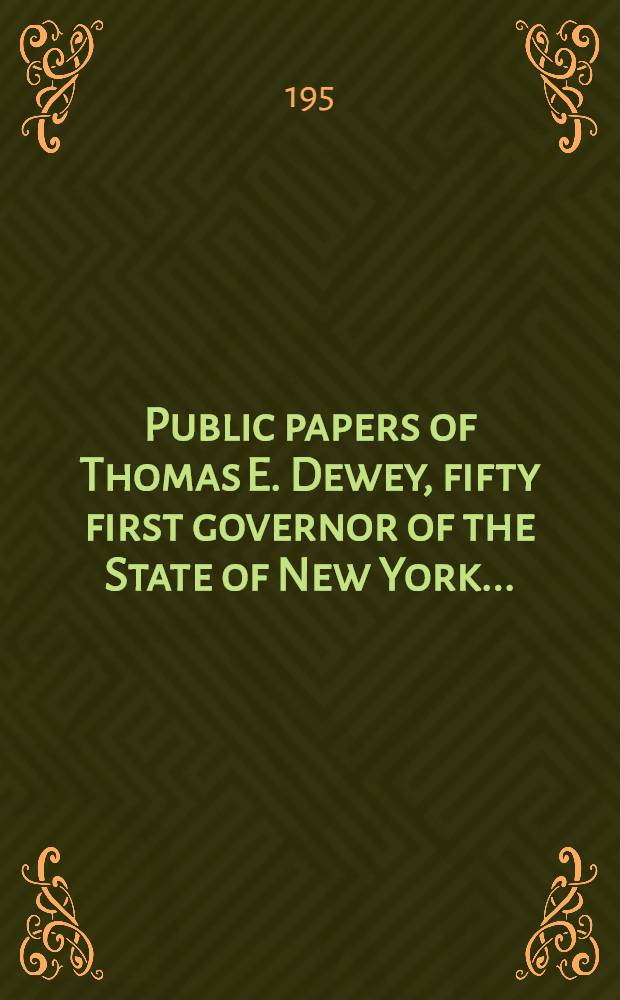 Public papers of Thomas E. Dewey, fifty first governor of the State of New York ..