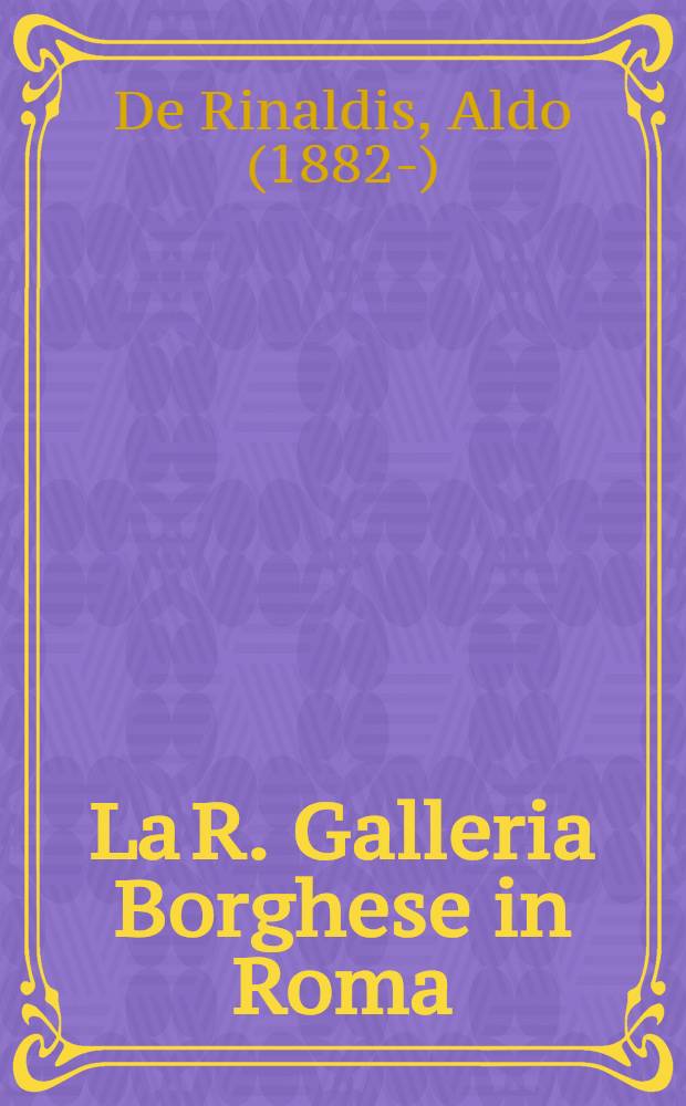 La R. Galleria Borghese in Roma