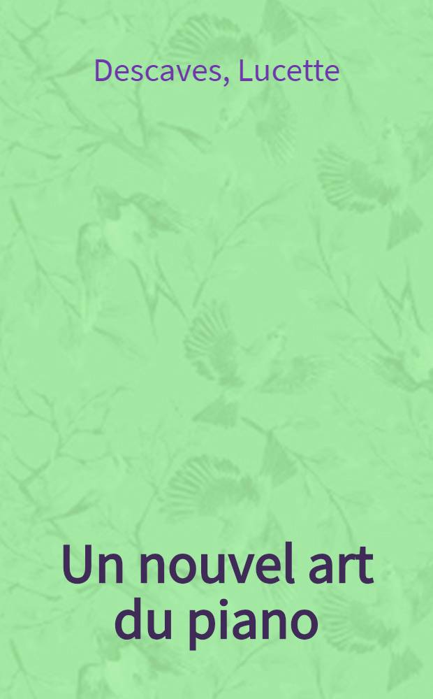 Un nouvel art du piano : Exposés et documentation de pédagogie pianistique