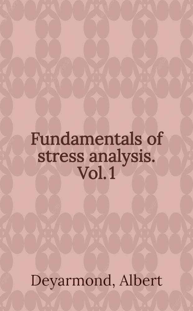 Fundamentals of stress analysis. Vol. 1