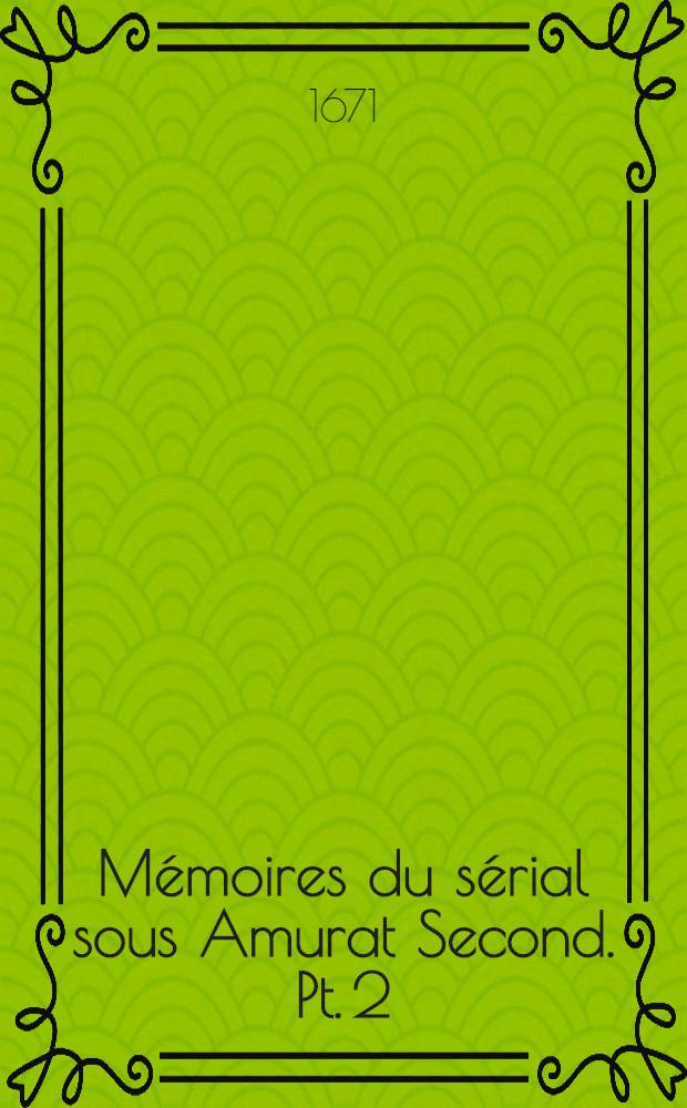 M&eacute;moires du s&eacute;rial sous Amurat Second. Pt. 2