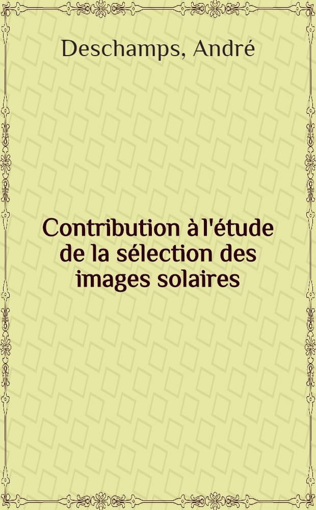 Contribution à l'étude de la sélection des images solaires : Thèse