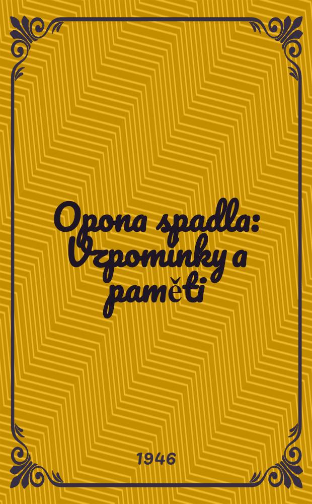 Opona spadla : Vzpomínky a paměti