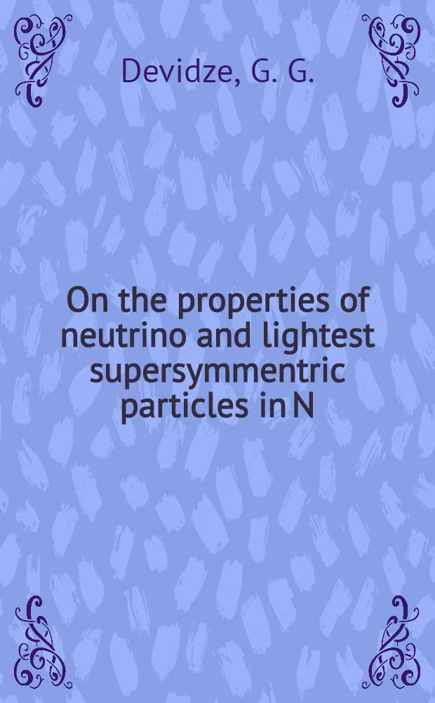 On the properties of neutrino and lightest supersymmentric particles in N=1, 2 supersymmetric models : Rep. on the 1st Topical seminar on astrophysics a. particle physics, San-Miniato 89