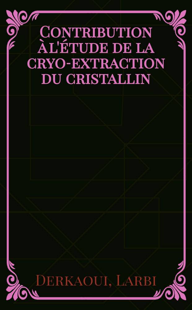 Contribution à l'étude de la cryo-extraction du cristallin : (À propos de 657 observations) : Thèse