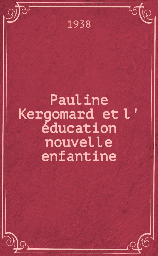 Pauline Kergomard et l' éducation nouvelle enfantine : (1838-1925)