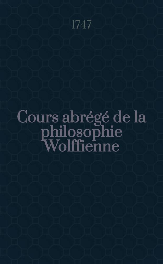 Cours abrégé de la philosophie Wolffienne : En forme de lettres. T. 2, Pt. 2 : Qui contient la psychologie raisonnée