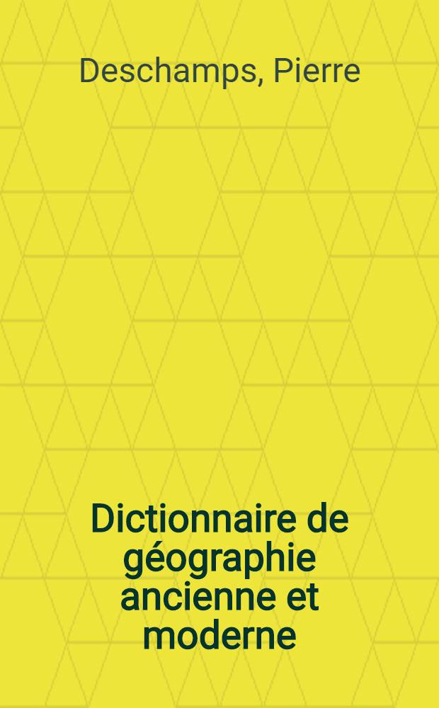 Dictionnaire de g&eacute;ographie ancienne et moderne : Suivi de L'imprimerie hors l'Europe