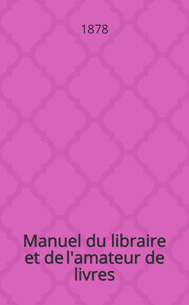 Manuel du libraire et de l'amateur de livres : T. 1-2